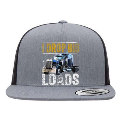 I Drop Big Loads Big Rig Semi-Trailer Truck Driver Gift  Flat Bill Trucker Hat