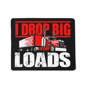 I Drop Big Loads Semi Truck Driver Trucking Truckers Mousepad