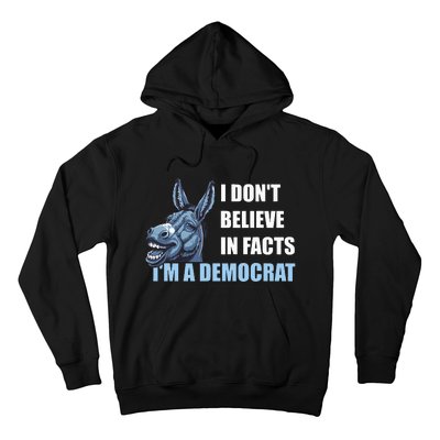 I DonT Believe In Facts IM A Democrat Hoodie