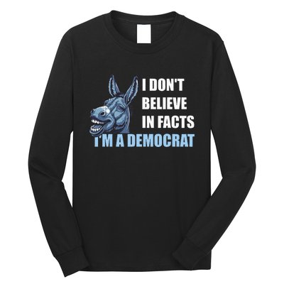 I DonT Believe In Facts IM A Democrat Long Sleeve Shirt