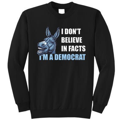 I DonT Believe In Facts IM A Democrat Sweatshirt