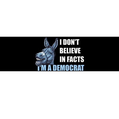 I DonT Believe In Facts IM A Democrat Bumper Sticker