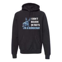 I DonT Believe In Facts IM A Democrat Premium Hoodie