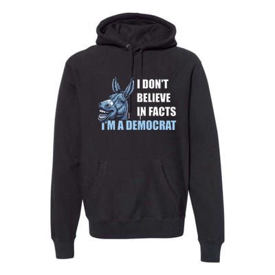 I DonT Believe In Facts IM A Democrat Premium Hoodie