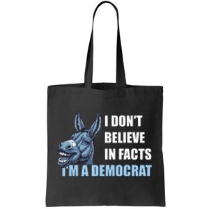 I DonT Believe In Facts IM A Democrat Tote Bag