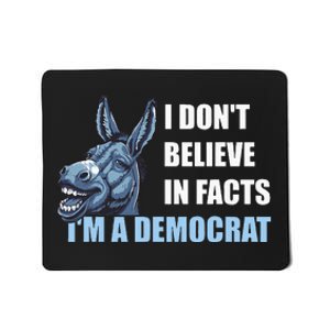 I DonT Believe In Facts IM A Democrat Mousepad