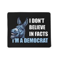 I DonT Believe In Facts IM A Democrat Mousepad