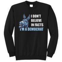 I DonT Believe In Facts IM A Democrat Tall Sweatshirt