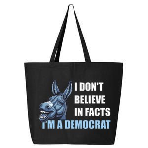 I DonT Believe In Facts IM A Democrat 25L Jumbo Tote