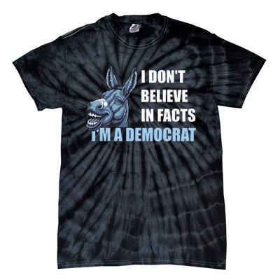 I DonT Believe In Facts IM A Democrat Tie-Dye T-Shirt