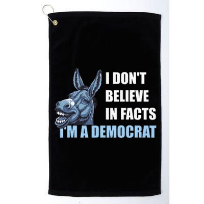 I DonT Believe In Facts IM A Democrat Platinum Collection Golf Towel