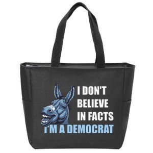 I DonT Believe In Facts IM A Democrat Zip Tote Bag