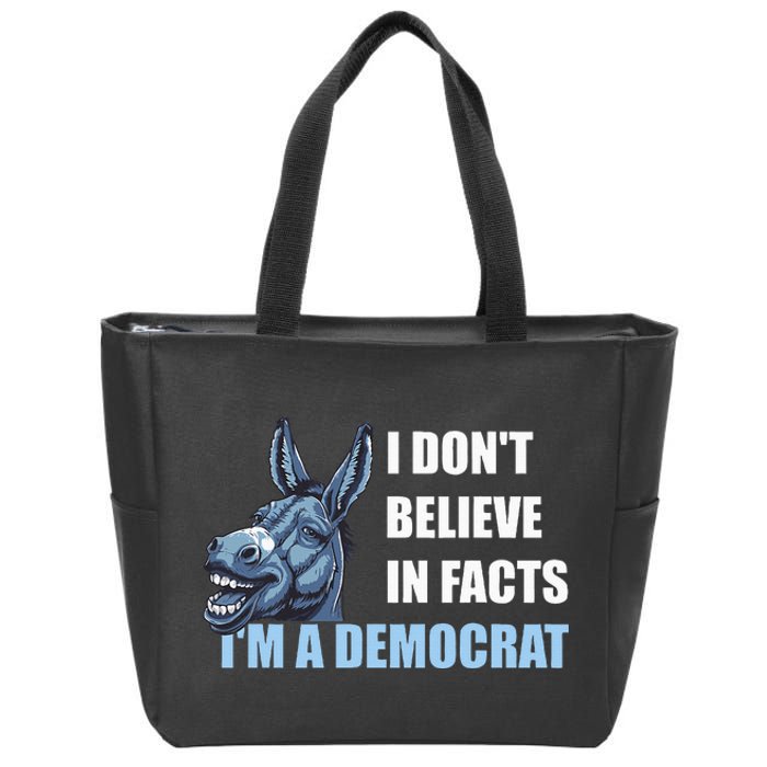 I DonT Believe In Facts IM A Democrat Zip Tote Bag