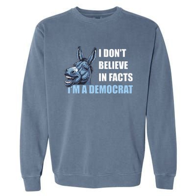 I DonT Believe In Facts IM A Democrat Garment-Dyed Sweatshirt