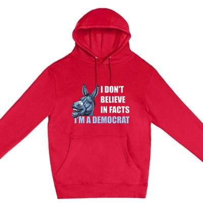 I DonT Believe In Facts IM A Democrat Premium Pullover Hoodie