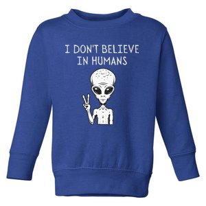 I Dont Believe In Humans Funny Alien UFO Lover Weird Toddler Sweatshirt