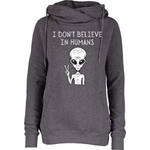 I Dont Believe In Humans Funny Alien UFO Lover Weird Womens Funnel Neck Pullover Hood