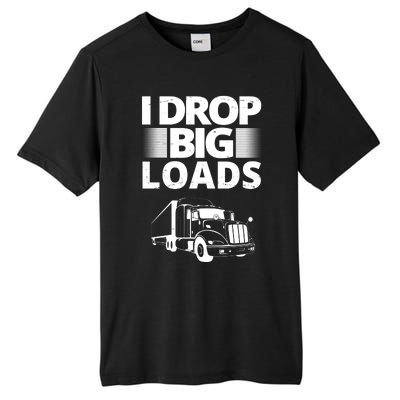 I Drop Big Loads Funny Truck Driver Gift Tall Fusion ChromaSoft Performance T-Shirt