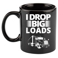 I Drop Big Loads Funny Truck Driver Gift 11oz C Handle Ceramic Mug