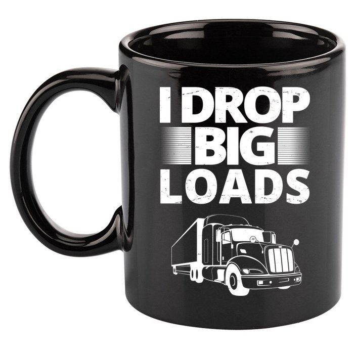 I Drop Big Loads Funny Truck Driver Gift 11oz C Handle Ceramic Mug