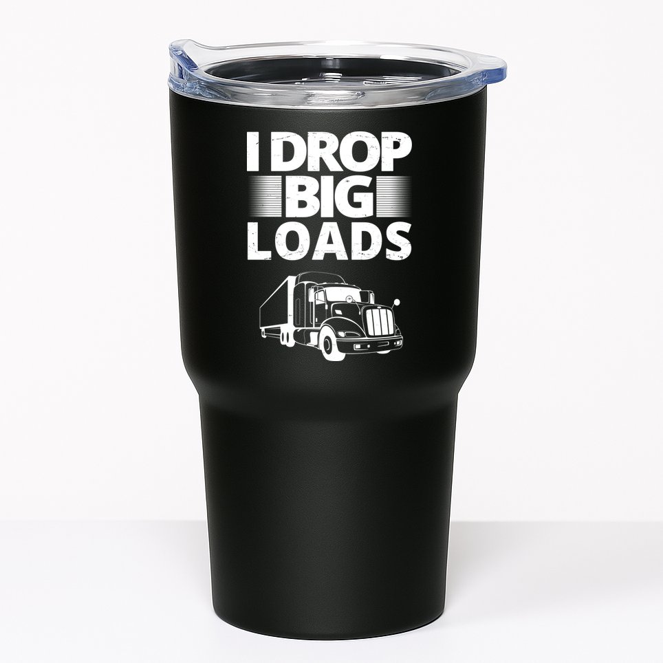 I Drop Big Loads Funny Truck Driver Gift Tumbler