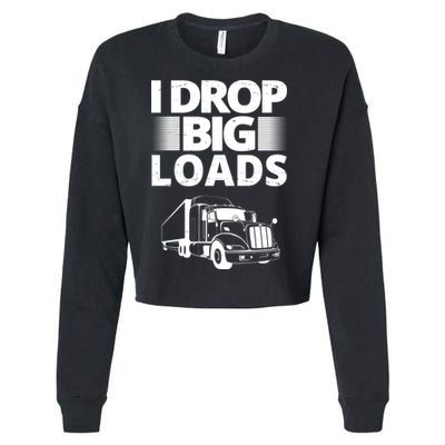 I Drop Big Loads Funny Truck Driver Gift Cropped Pullover Crew