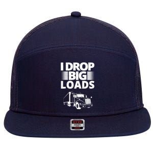 I Drop Big Loads Funny Truck Driver Gift 7 Panel Mesh Trucker Snapback Hat