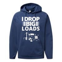 I Drop Big Loads Funny Truck Driver Gift Performance Fleece Hoodie