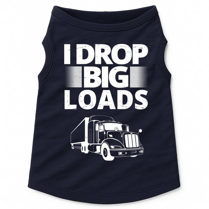 I Drop Big Loads Funny Truck Driver Gift Doggie Tank