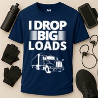I Drop Big Loads Funny Truck Driver Gift Cooling Performance Crew T-Shirt