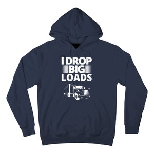 I Drop Big Loads Funny Truck Driver Gift Hoodie