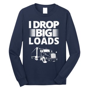 I Drop Big Loads Funny Truck Driver Gift Long Sleeve Shirt