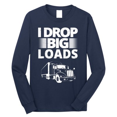 I Drop Big Loads Funny Truck Driver Gift Long Sleeve Shirt