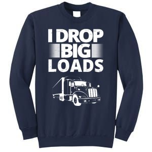 I Drop Big Loads Funny Truck Driver Gift Sweatshirt