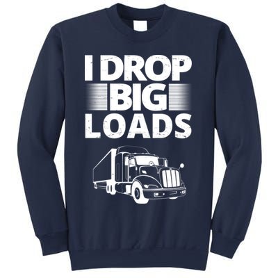 I Drop Big Loads Funny Truck Driver Gift Sweatshirt