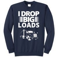 I Drop Big Loads Funny Truck Driver Gift Sweatshirt