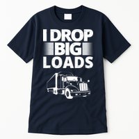 I Drop Big Loads Funny Truck Driver Gift Tall T-Shirt