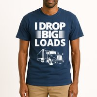 I Drop Big Loads Funny Truck Driver Gift Tall T-Shirt