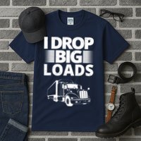 I Drop Big Loads Funny Truck Driver Gift Tall T-Shirt
