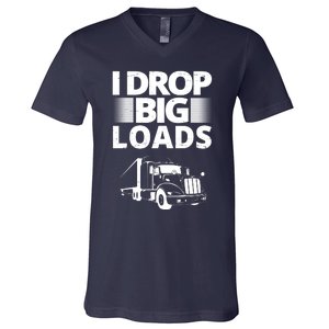 I Drop Big Loads Funny Truck Driver Gift V-Neck T-Shirt