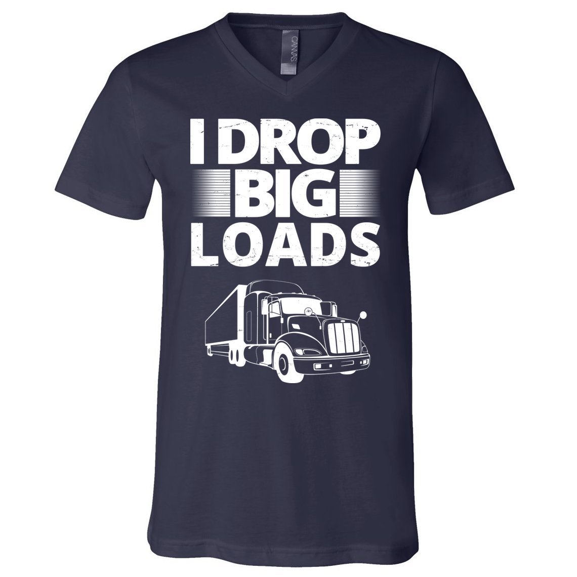 I Drop Big Loads Funny Truck Driver Gift V-Neck T-Shirt