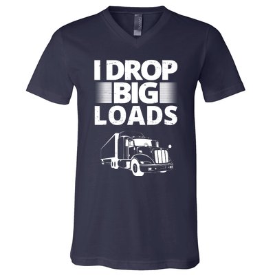 I Drop Big Loads Funny Truck Driver Gift V-Neck T-Shirt