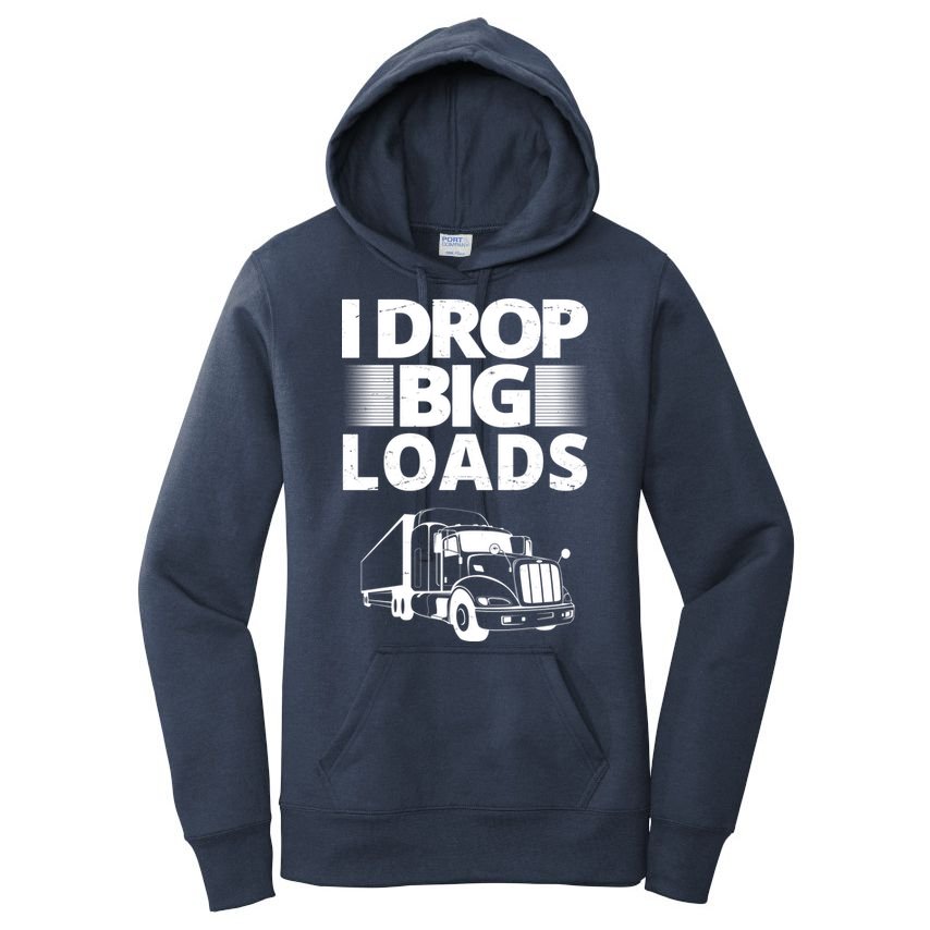 I Drop Big Loads Funny Truck Driver Gift Women's Pullover Hoodie