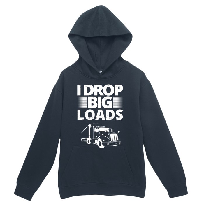 I Drop Big Loads Funny Truck Driver Gift Urban Pullover Hoodie