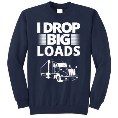 I Drop Big Loads Funny Truck Driver Gift Tall Sweatshirt