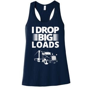 I Drop Big Loads Funny Truck Driver Gift Women's Racerback Tank