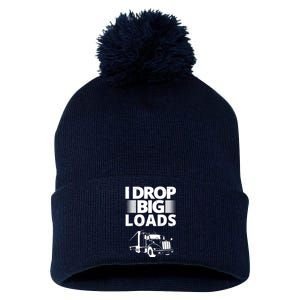 I Drop Big Loads Funny Truck Driver Gift Pom Pom 12in Knit Beanie