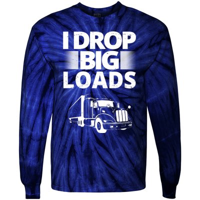 I Drop Big Loads Funny Truck Driver Gift Tie-Dye Long Sleeve Shirt