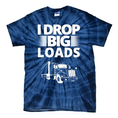 I Drop Big Loads Funny Truck Driver Gift Tie-Dye T-Shirt