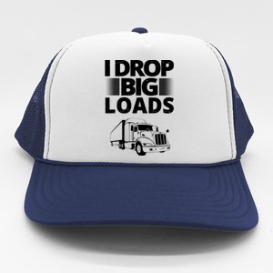 I Drop Big Loads Funny Truck Driver Gift Trucker Hat